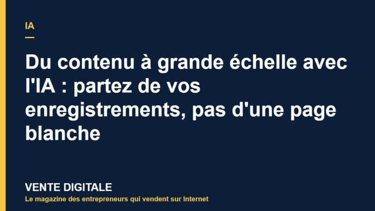 Du contenu à grande échelle avec l'IA : partez de vos enregistrements, pas d'une page blanche